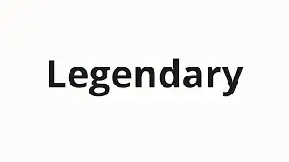 How to pronounce Legendary