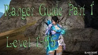 Black Desert - Ranger Guide Part 1 Beginners