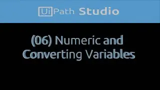 UiPath (006) -  Numeric and Converting Variables