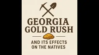 The Georgia Gold Rush and its Effects on the Natives