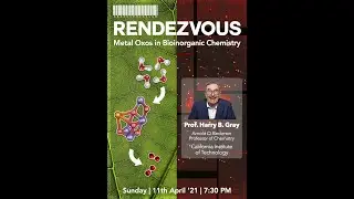 Rendezvous with Prof. Harry B. Gray | Metal Oxos in Bioinorganic Chemistry