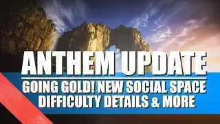 Anthem Update | Going Gold, SocialSpaces, Grand Master 3 and More