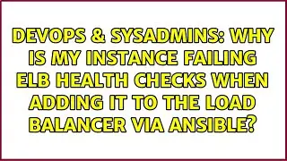 Why is my instance failing ELB health checks when adding it to the load balancer via Ansible?