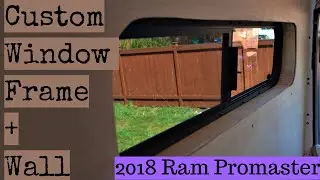 Building a Window & Wall Frame in 2018 Ram Promaster 2500