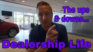 Dealership Life - The ups and downs