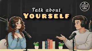 How to Talk About Yourself in English | Natural English Talks Podcast | Learn English Fast
