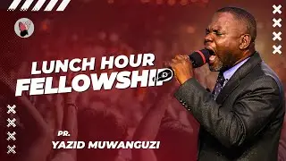 Pastor Yazidi Muwanguzi | Lunch Hour Fellowship | 22 10 2025