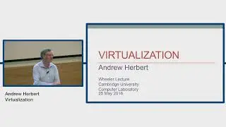 2016 Wheeler Lecture: 'A History of Virtualization', Andrew Herbert