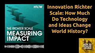 Innovation Richter Scale: How Much Do Technology and Ideas Change World History?