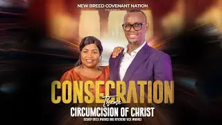 CIRCUMCISION OF CHRIST || NEW BREED COVENANT NATION || BISHOP ERICK MWANGI.