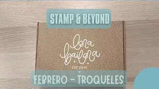 Suscripción Stamp & Beyond de Lora Bailora. FEBRERO - TROQUELES