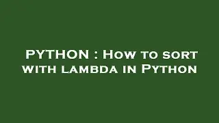 PYTHON : How to sort with lambda in Python