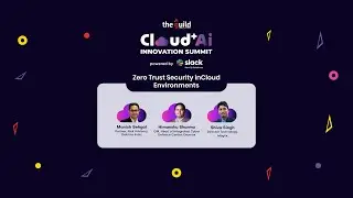 Panel Session on Zero Trust Security in Cloud Environments: Cloud+Ai Innovation Summit Gurugram