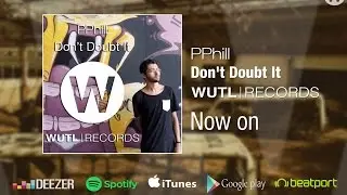 PPhill - Don't Doubt It (Original Mix)