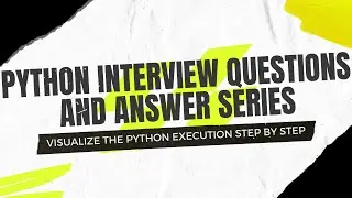Python Interview Questions and answers series | Visualize the code step by step | important
