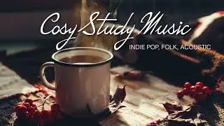 1 Hour Cosy Study Music I Indie Pop I Folk I Acoustic I Study, Relax, Stressrelief, Better Mood