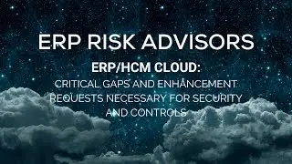 ERP Risk Advisors with Donna Curtis: Critical ERP/HCM Cloud Gaps & Enhancements: Security & Controls