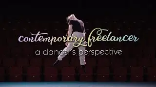 Contemporary Freelancer: A Dancer's Perspective - A Documentary Short