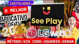 🔴 SEE PLAY  2026 PARA LG WEBOS - INSTALAR /CONFIGURAR (M&Eacute;TODO C&Oacute;DIGO,USU&Aacute;RIO E SENHA) 🔴