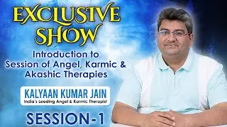 Exclusive Show: Introduction to Session of Angel, Karmic & Akashic Therapies | Kalyaan Kumar Jain