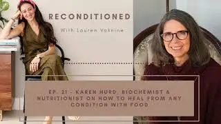 Reconditioned Podcast Ep. 22 - KAREN HURD BIOCHEMIST - Using Food to Heal