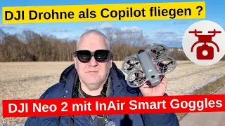 DJI Neo 2 mit Smartbrille FPV Drohne fliegen InAir Brille oder Goggles f&uuml;r Copilot