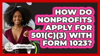 How Do Nonprofits Apply For 501(c)(3) With Form 1023? - The Nonprofit Digest