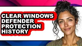How to Clear Windows Defender Protection History - Step by Step