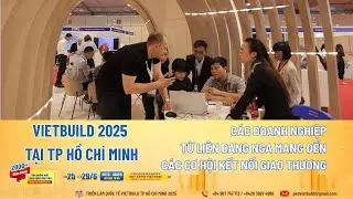 DOANH NGHIỆP LI&Ecirc;N BANG NGA TẠI TRIỂN L&Atilde;M VIETBUILD TPHCM 2025