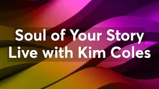 Find the Soul of Your Story &mdash; with Kim Coles