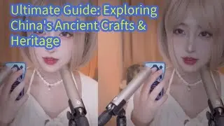 Ultimate Guide: Exploring China's Ancient Crafts & Heritage 【ASMR Roleplay Theater】