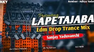 Lapetajaba Edm Mix | Edm Drop Trance Mix | A.K.Y REMIX 