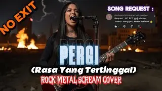 NO EXIT - PERGI (RASA YANG TERTINGGAL) | ROCK METAL COVER BY RENKA #noexit #rasayangtertinggal 