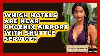 Which Hotels Are Near Phoenix Airport With Shuttle Service? - Everything About Phoenix