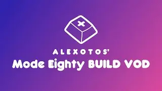 Mode Eighty Keyboard Build | Alexotos Twitch VOD
