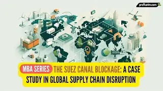 MBA Series | The Suez Canal Blockage: A Case Study in Global Supply Chain Disruption