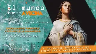 El mundo que se avecina: B3-4/7 Mariofan&iacute;as: Nuestra Madre nos prepara para el mundo que se avecina