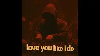 love you like i do (Fred Again.. ID - Kammy - like I do) [No Veil Rework]