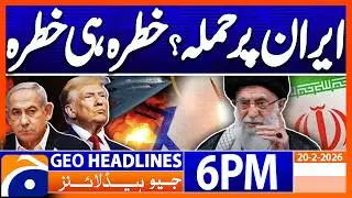 US-IRAN Tension - Latest News Updates | Headlines Geo News 6 PM (20th Feb 2026)