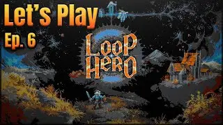 LOOP HERO | Let's Play in 2021 | First Time Playthrough | Episode 6
