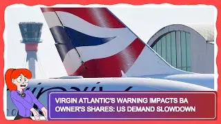 Virgin Atlantic's Warning Impacts BA Owner's Shares: US Demand Slowdown