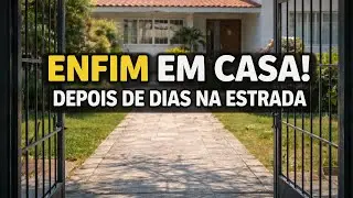 A Chegada em Casa Depois de Dias na Estrada | Epis&oacute;dio Final