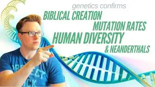 Genetics CONFIRMS Biblical Creation - Mutation Rates, Human Diversity & Neanderthals