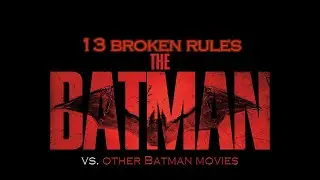 The Batman (2022) &bull; 13 broken rules vs. other Batman movies