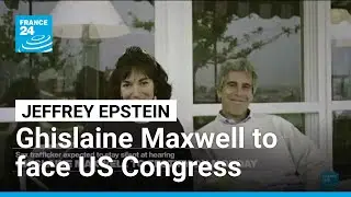 Ghislaine Maxwell to face US Congress as fallout from Epstein files continues &bull; FRANCE 24 English