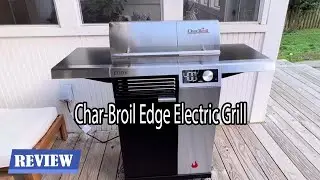 Char-Broil Edge All Electric Grill Review - See before you buy!
