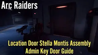 Arc Raiders: Location Door Stella Montis Assembly Admin Key Door Guide
