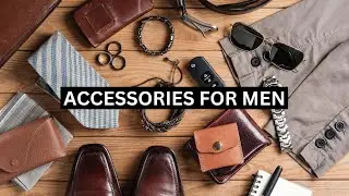 Men&rsquo;s Accessories You Need to Elevate Your Look