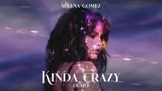 Selena Gomez - Kinda Crazy (Demo Version)