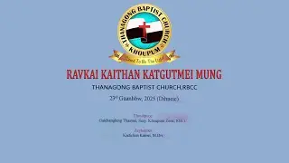 RAVKAI KAITHAN KATGUTMEI MUNG||THANAGONG BAPTIST CHURCH,RBCC
